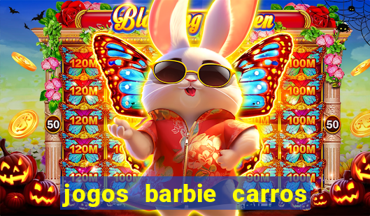 jogos barbie carros suas amigas